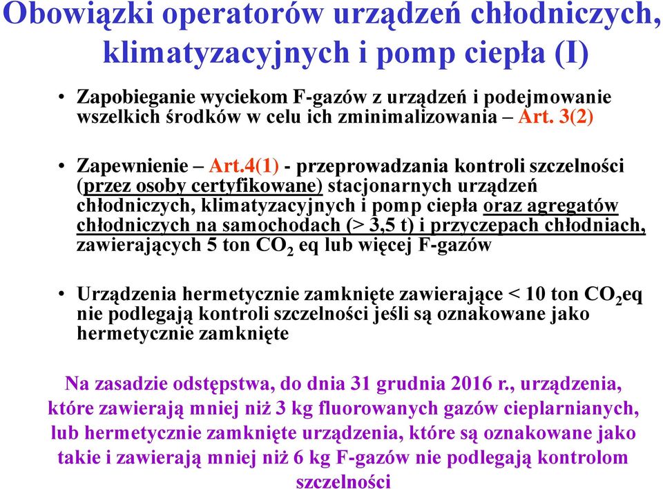 4(1) - przeprowadzania kontroli szczelności (przez osoby certyfikowane) stacjonarnych urządzeń chłodniczych, klimatyzacyjnych i pomp ciepła oraz agregatów chłodniczych na samochodach (> 3,5 t) i