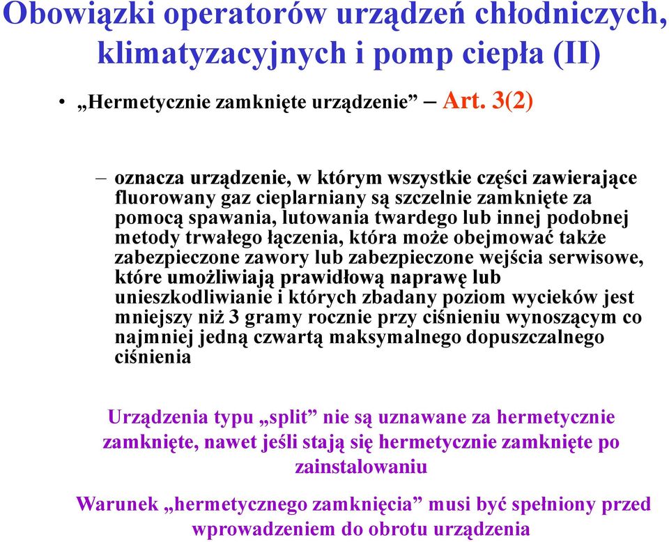 która może obejmować także zabezpieczone zawory lub zabezpieczone wejścia serwisowe, które umożliwiają prawidłową naprawę lub unieszkodliwianie i których zbadany poziom wycieków jest mniejszy niż 3