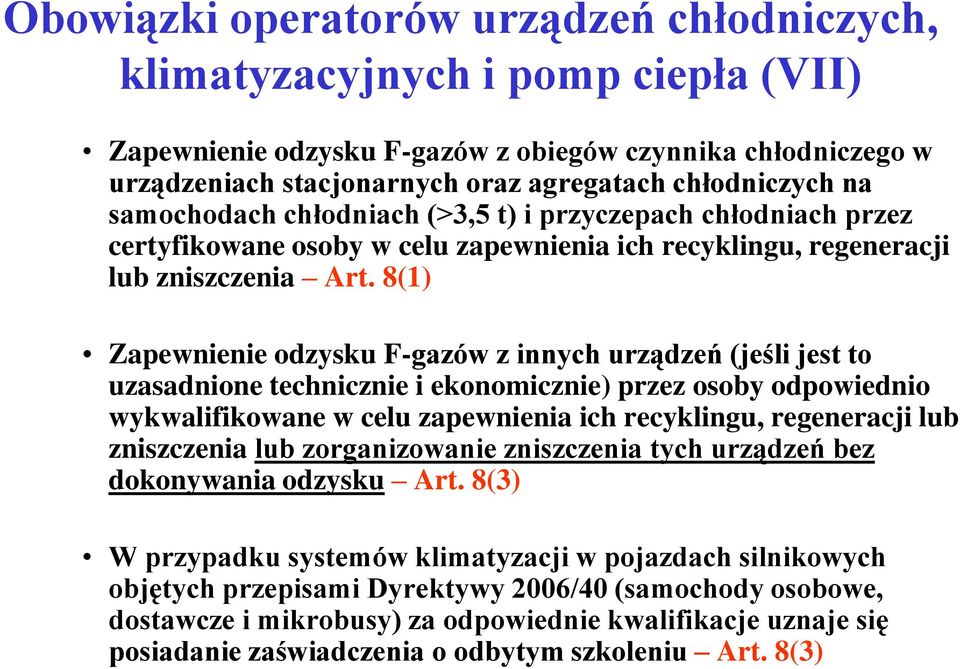 8(1) Zapewnienie odzysku F-gazów z innych urządzeń (jeśli jest to uzasadnione technicznie i ekonomicznie) przez osoby odpowiednio wykwalifikowane w celu zapewnienia ich recyklingu, regeneracji lub