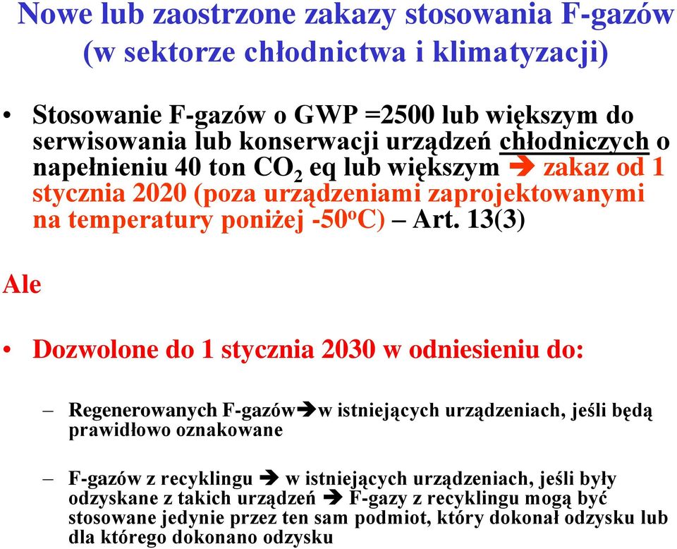 13(3) Ale Dozwolone do 1 stycznia 2030 w odniesieniu do: Regenerowanych F-gazów w istniejących urządzeniach, jeśli będą prawidłowo oznakowane F-gazów z recyklingu w