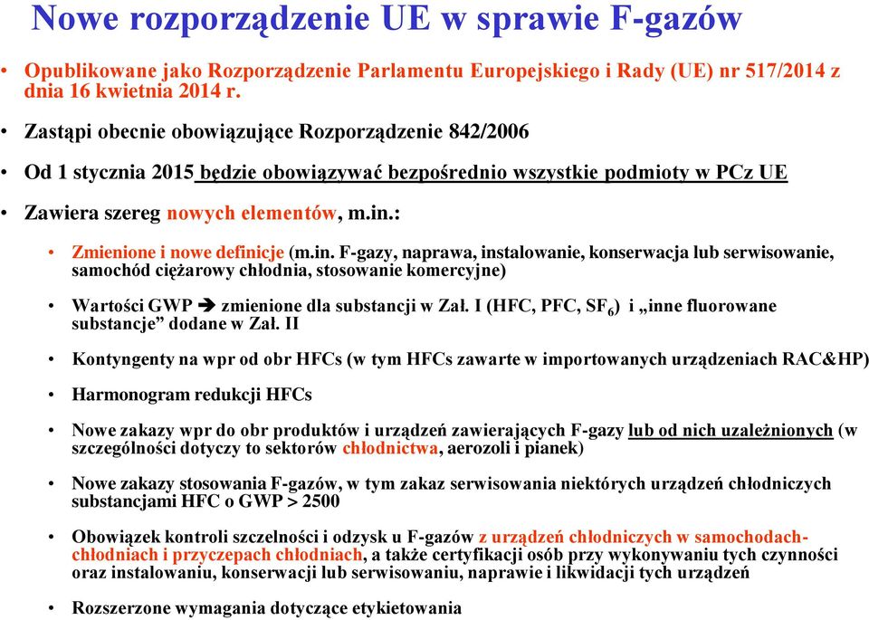 : Zmienione i nowe definicje (m.in. F-gazy, naprawa, instalowanie, konserwacja lub serwisowanie, samochód ciężarowy chłodnia, stosowanie komercyjne) Wartości GWP zmienione dla substancji w Zał.