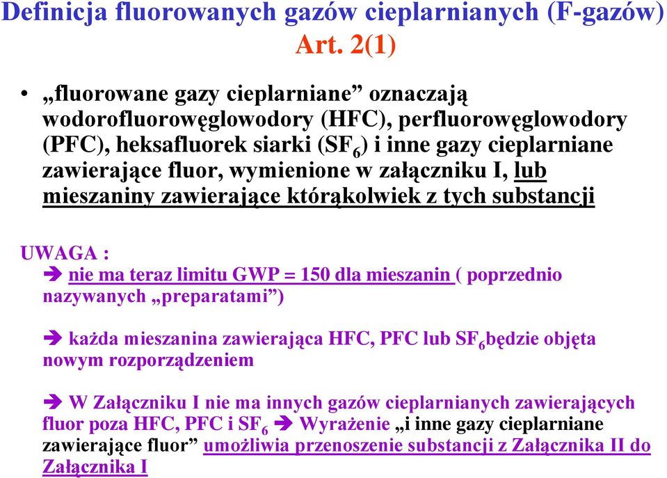 wymienione w załączniku I, lub mieszaniny zawierające którąkolwiek z tych substancji UWAGA : nie ma teraz limitu GWP = 150 dla mieszanin ( poprzednio nazywanych preparatami )