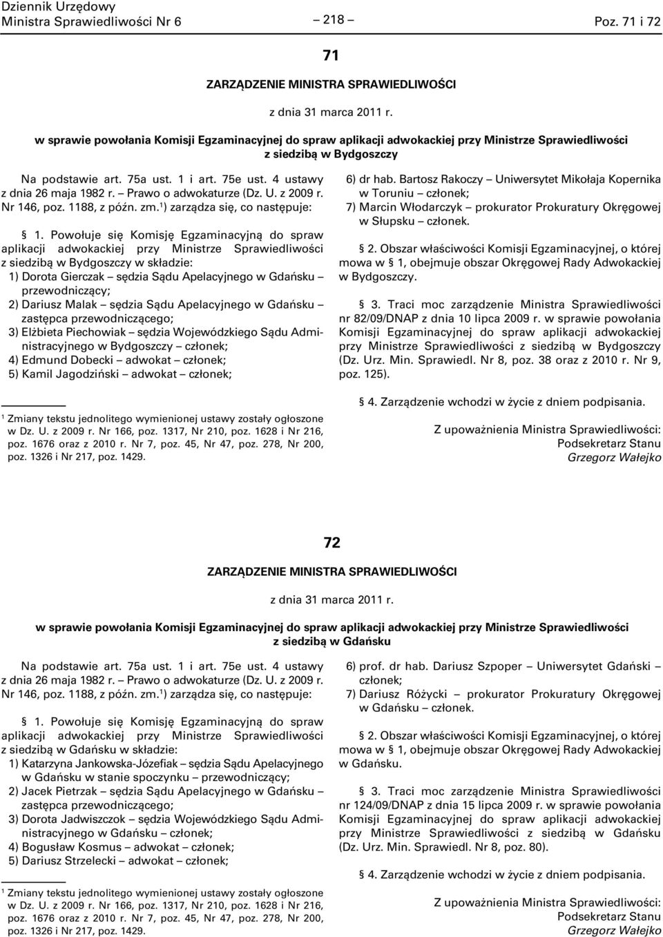 4 ustawy z dnia 26 maja 982 r. Prawo o adwokaturze (Dz. U. z 2009 r. Nr 46, poz. 88, z późn. zm. ) zarządza się, co następuje:.