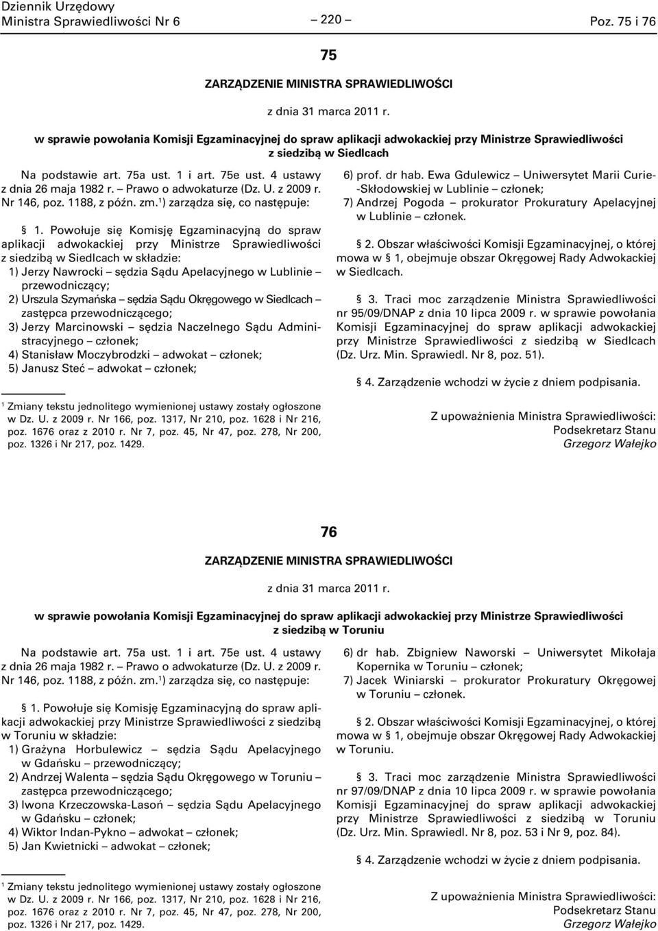 4 ustawy z dnia 26 maja 982 r. Prawo o adwokaturze (Dz. U. z 2009 r. Nr 46, poz. 88, z późn. zm. ) zarządza się, co następuje:.