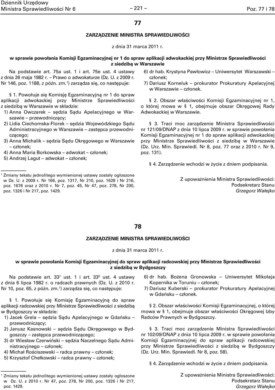 4 ustawy z dnia 26 maja 982 r. Prawo o adwokaturze (Dz. U. z 2009 r. Nr 46, poz. 88, z późn. zm. ) zarządza się, co następuje:.