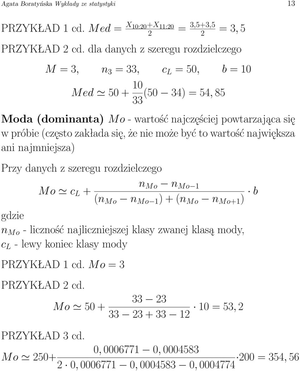 zakłada się, że nie może być to wartość największa ani najmniejsza) Przy danych z szeregu rozdzielczego n Mo n Mo 1 Mo c L + (n Mo n Mo 1 ) + (n Mo n Mo+1 ) b gdzie n Mo -