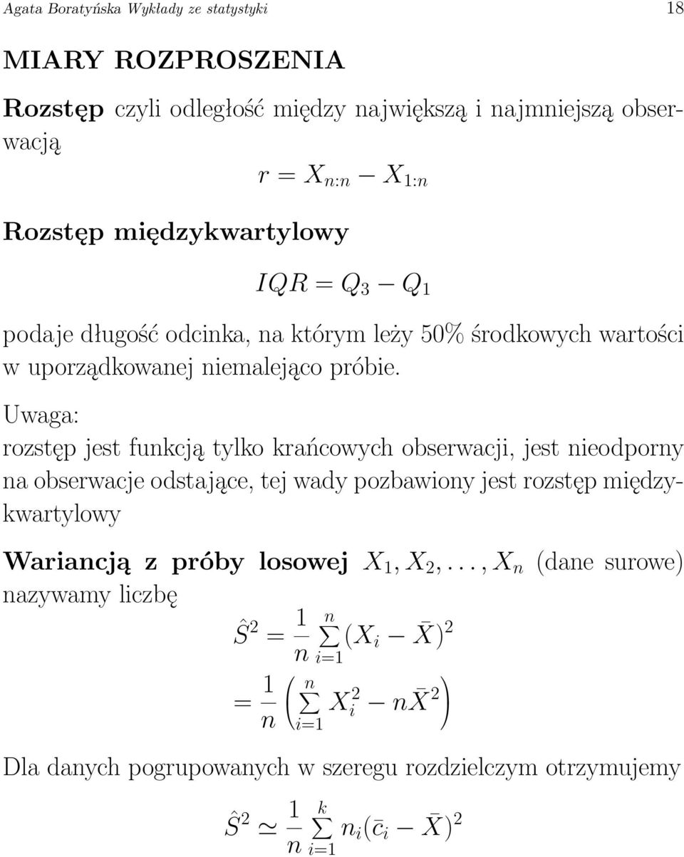 Uwaga: rozstęp jest funkcją tylko krańcowych obserwacji, jest nieodporny na obserwacje odstające, tej wady pozbawiony jest rozstęp międzykwartylowy Wariancją z