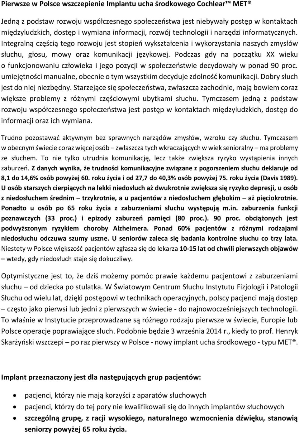 Podczas gdy na początku XX wieku o funkcjonowaniu człowieka i jego pozycji w społeczeństwie decydowały w ponad 90 proc. umiejętności manualne, obecnie o tym wszystkim decyduje zdolność komunikacji.