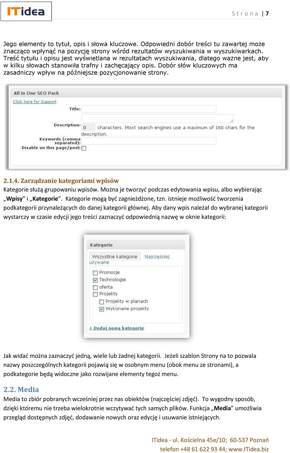 Dobór słów kluczowych ma zasadniczy wpływ na późniejsze pozycjonowanie strony. 2.1.4. Zarządzanie kategoriami wpisów Kategorie służą grupowaniu wpisów.