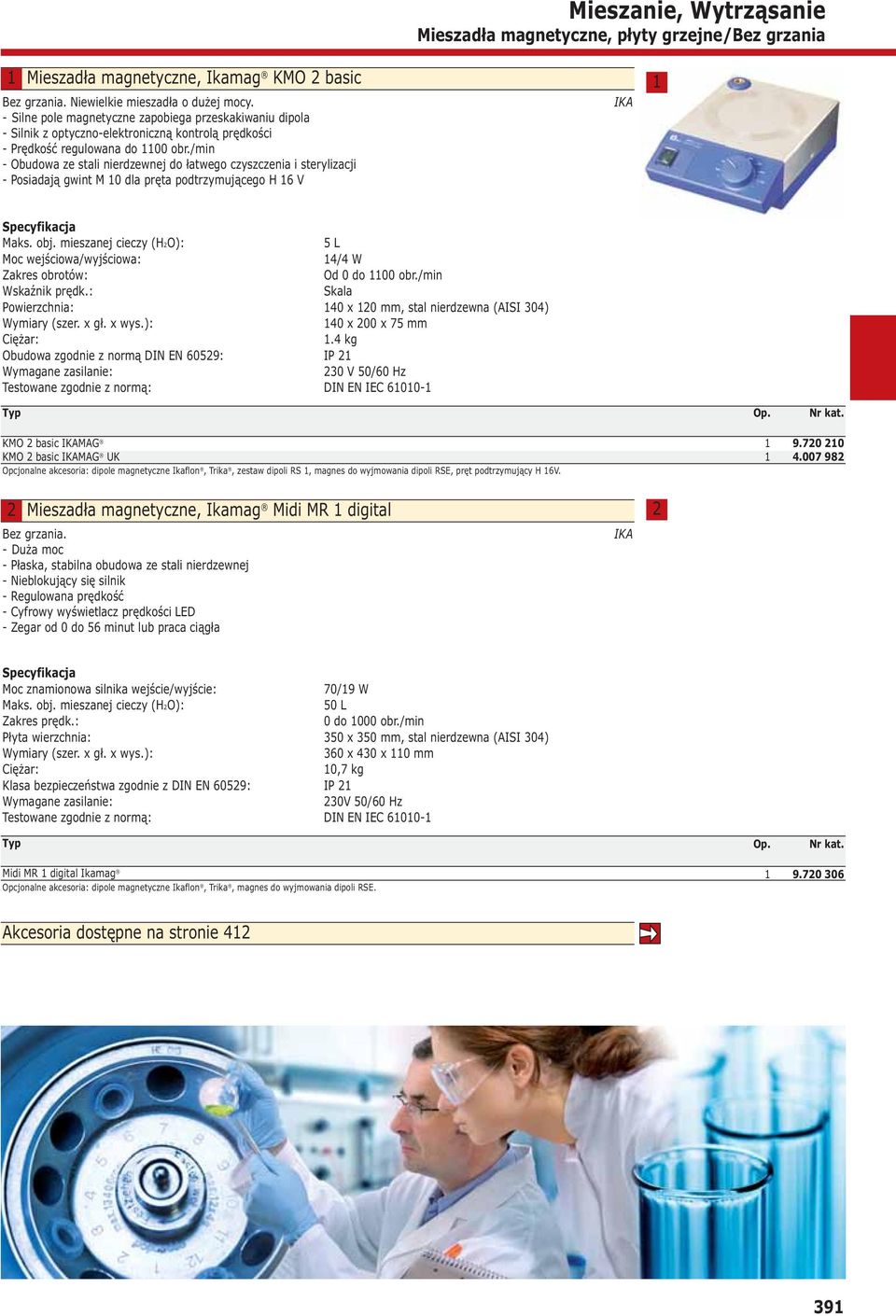 /min - Obudowa ze stali nierdzewnej do łatwego czyszczenia i sterylizacji - Posiadają gwint M 0 dla pręta podtrzymującego H V Maks. obj.