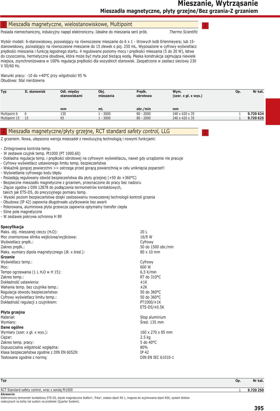 Thermo Scientific Wybór modeli: -stanowiskowy, pozwalający na równoczesne mieszanie do x - litrowych kolb Erlenmeyera; lub - stanowiskowy, pozwalający na równoczesne mieszanie do zlewek o poj. 0 ml.