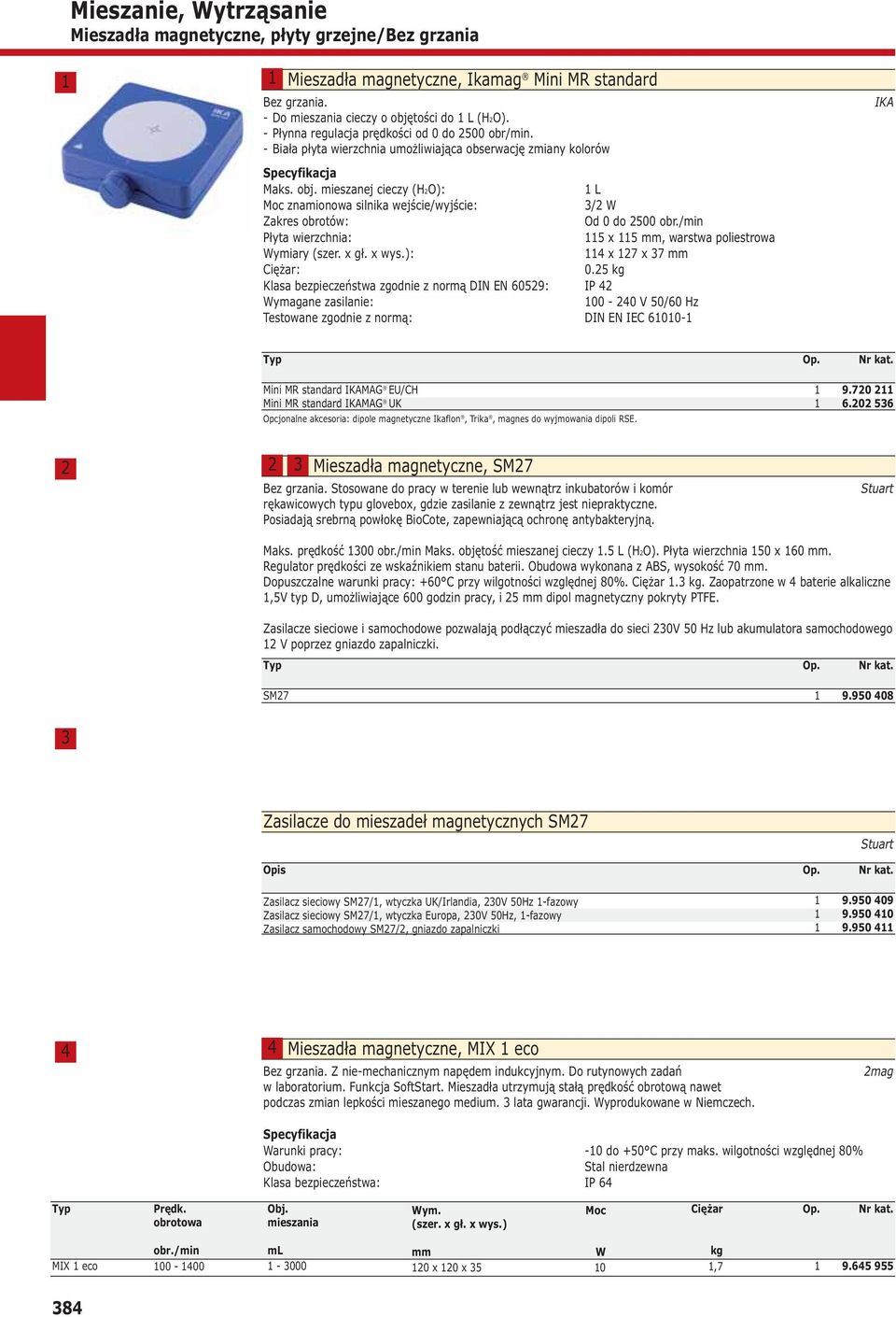 mieszanej cieczy (HO): L Moc znamionowa silnika wejście/wyjście: / W Zakres obrotów: Od 0 do 00 obr./min Płyta wierzchnia: x, warstwa poliestrowa Wymiary (szer. x gł. x wys.): x 7 x 7 Ciężar: 0.