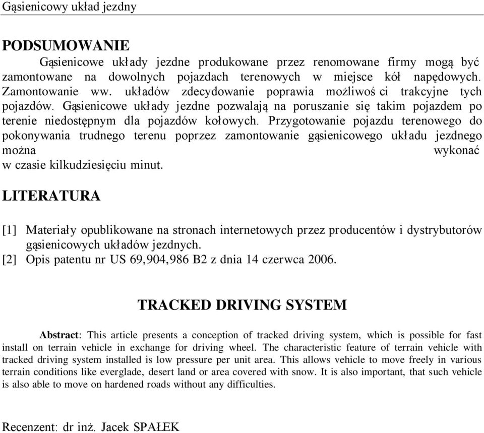 Przygotowanie pojazdu terenowego do pokonywania trudnego terenu poprzez zamontowanie gąsienicowego układu jezdnego można wykonać w czasie kilkudziesięciu minut.