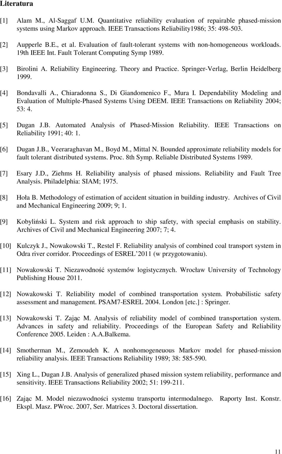 Springer-Verlag, Berlin Heidelberg 1999. [4] Bondavalli A., Chiaradonna S., Di Giandomenico F., Mura. Dependability Modeling and Evaluation of Multiple-Phased Systems Using DEEM.