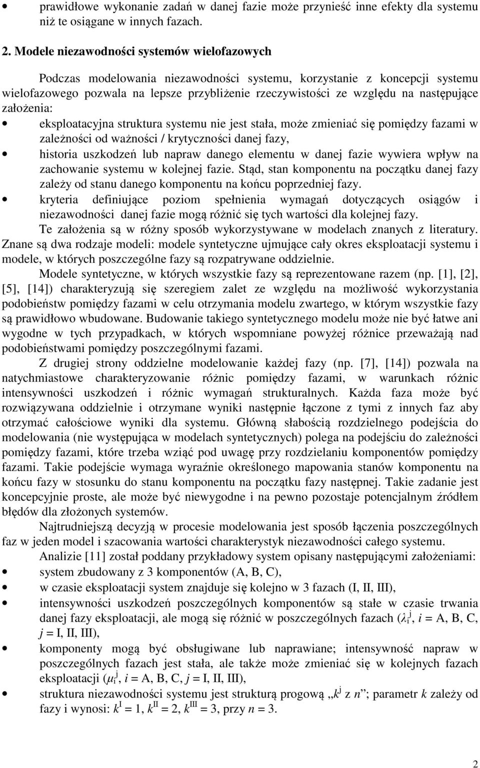 następujące założenia: eksploatacyjna struktura systemu nie jest stała, może zmieniać się pomiędzy fazami w zależności od ważności / krytyczności danej fazy, historia uszkodzeń lub napraw danego