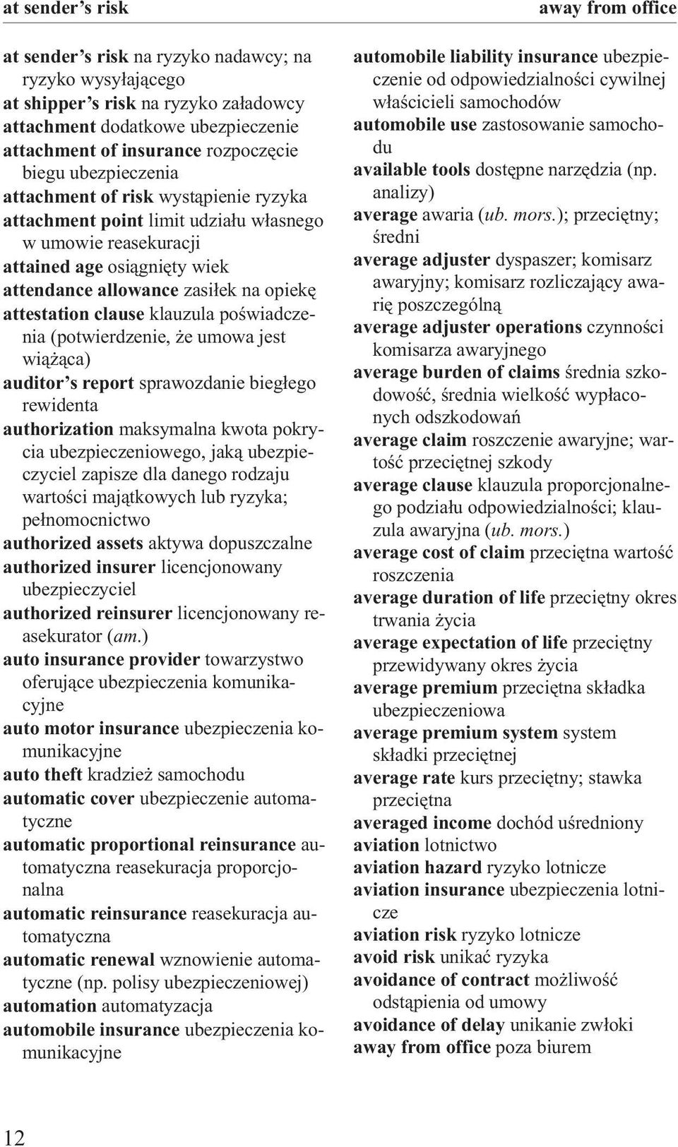 clause klauzula poœwiadczenia (potwierdzenie, e umowa jest wi¹ ¹ca) auditor s report sprawozdanie bieg³ego rewidenta authorization maksymalna kwota pokrycia ubezpieczeniowego, jak¹ ubezpieczyciel