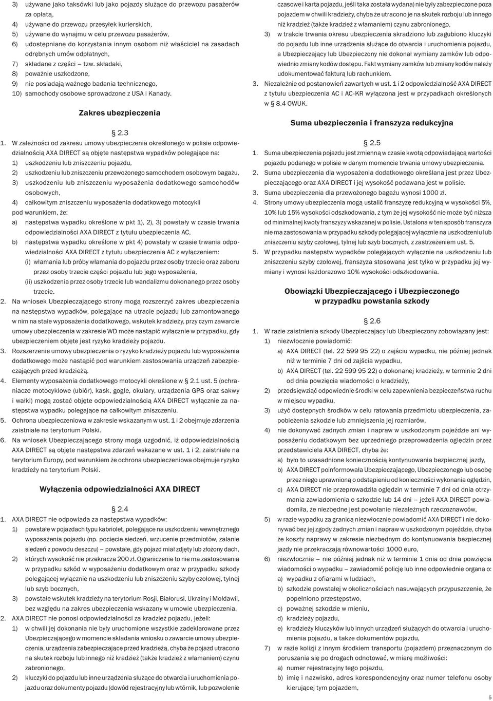 składaki, 8) poważnie uszkodzone, 9) nie posiadają ważnego badania technicznego, 10) samochody osobowe sprowadzone z USA i Kanady. Zakres ubezpieczenia 2.3 1.