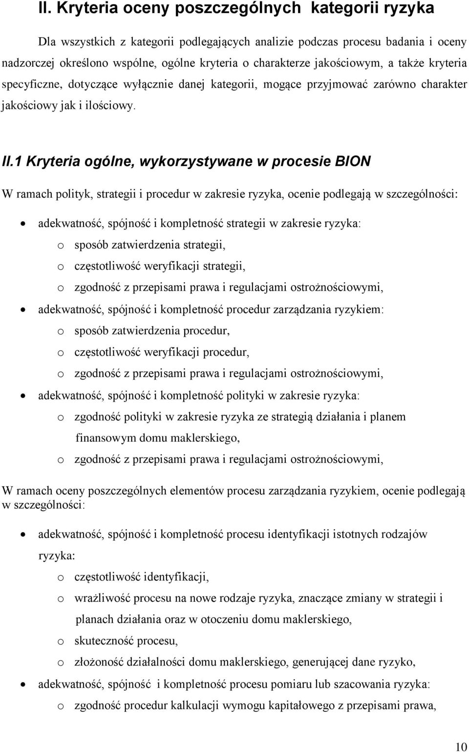 1 Kryteria ogólne, wykorzystywane w procesie BION W ramach polityk, strategii i procedur w zakresie ryzyka, ocenie podlegają w szczególności: adekwatność, spójność i kompletność strategii w zakresie