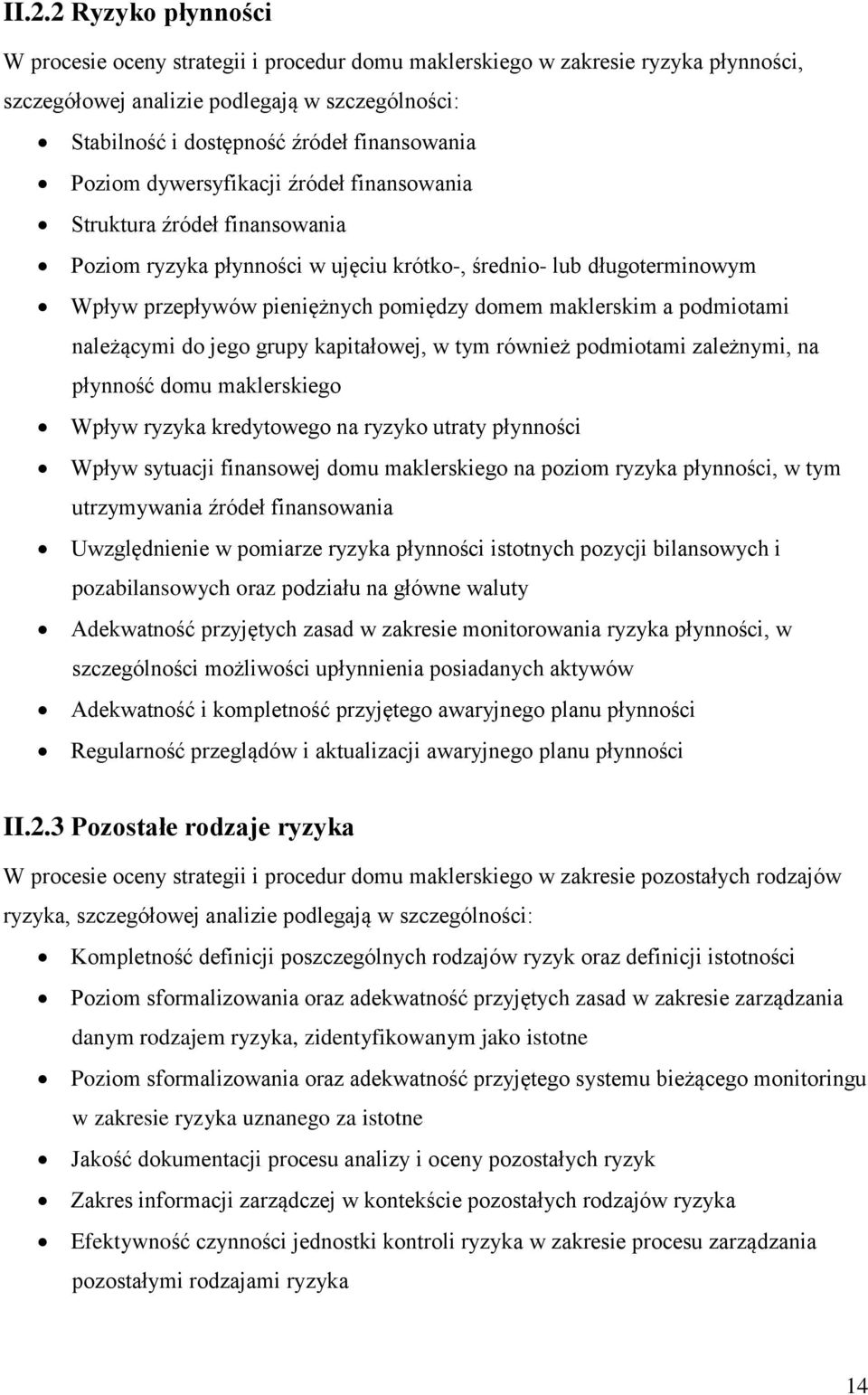 maklerskim a podmiotami należącymi do jego grupy kapitałowej, w tym również podmiotami zależnymi, na płynność domu maklerskiego Wpływ ryzyka kredytowego na ryzyko utraty płynności Wpływ sytuacji