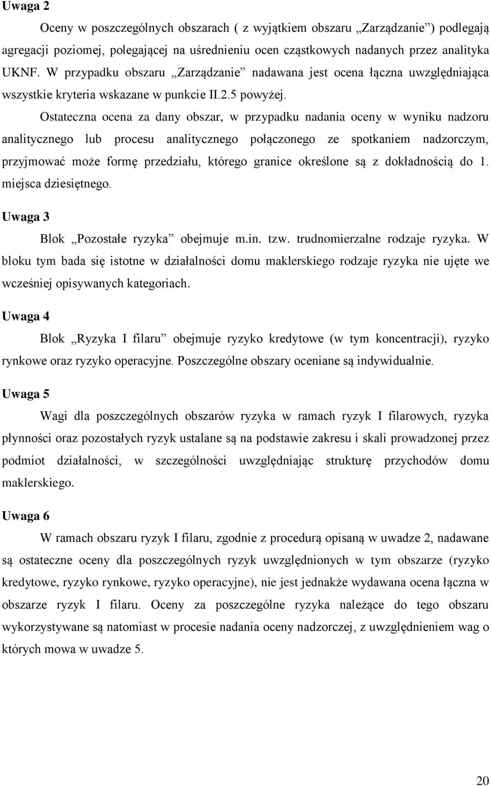 Ostateczna ocena za dany obszar, w przypadku nadania oceny w wyniku nadzoru analitycznego lub procesu analitycznego połączonego ze spotkaniem nadzorczym, przyjmować może formę przedziału, którego