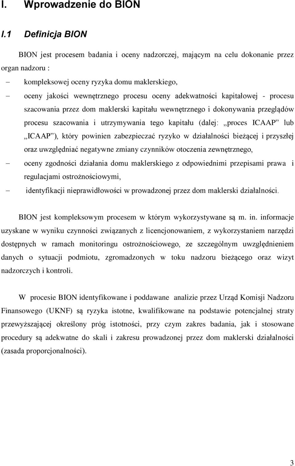 adekwatności kapitałowej - procesu szacowania przez dom maklerski kapitału wewnętrznego i dokonywania przeglądów procesu szacowania i utrzymywania tego kapitału (dalej: proces ICAAP lub ICAAP ),