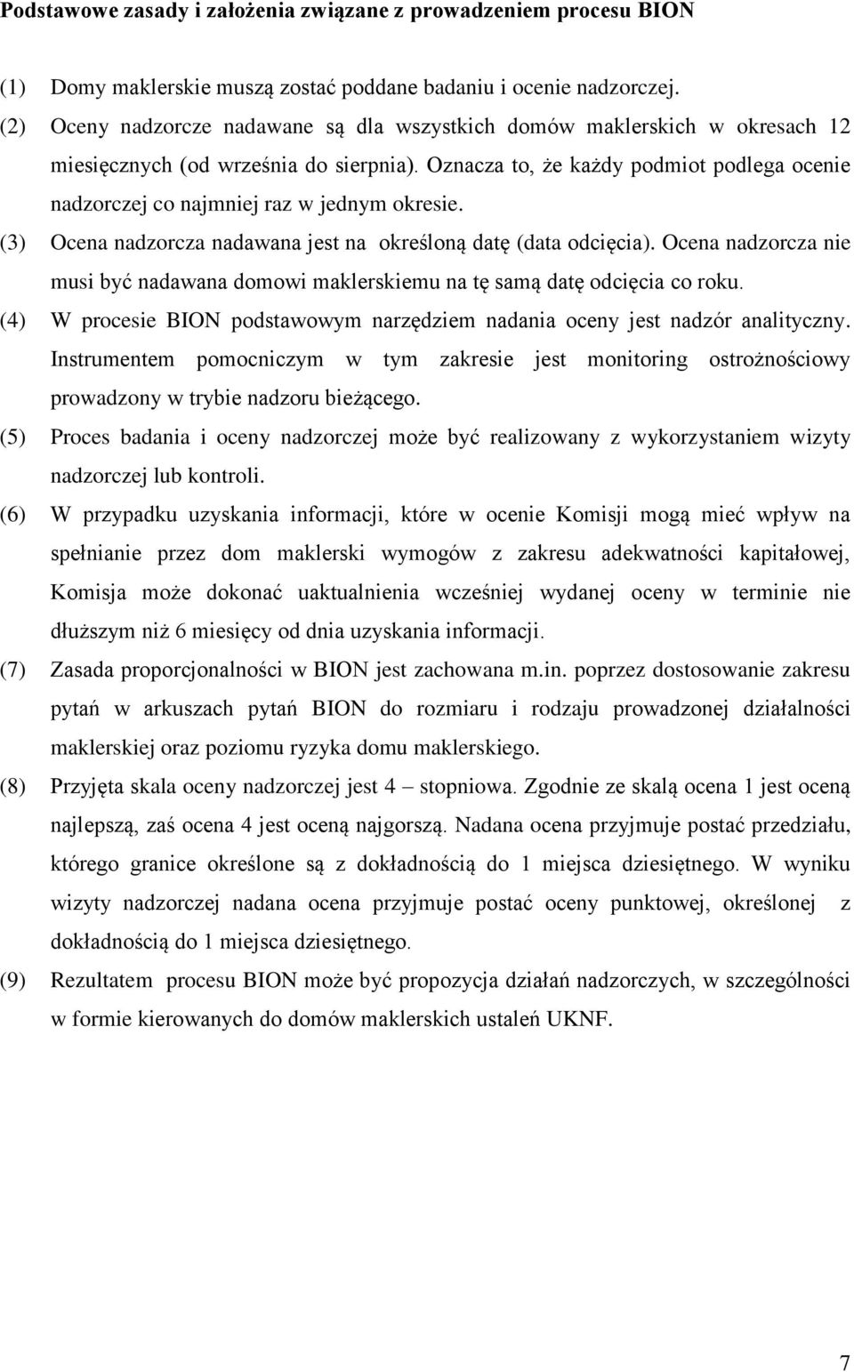 Oznacza to, że każdy podmiot podlega ocenie nadzorczej co najmniej raz w jednym okresie. (3) Ocena nadzorcza nadawana jest na określoną datę (data odcięcia).