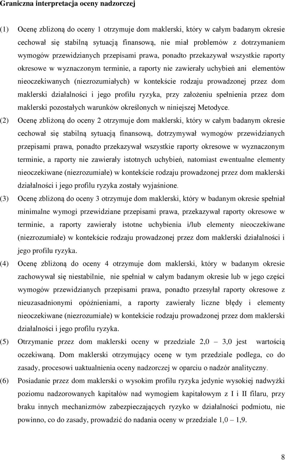 (niezrozumiałych) w kontekście rodzaju prowadzonej przez dom maklerski działalności i jego profilu ryzyka, przy założeniu spełnienia przez dom maklerski pozostałych warunków określonych w niniejszej