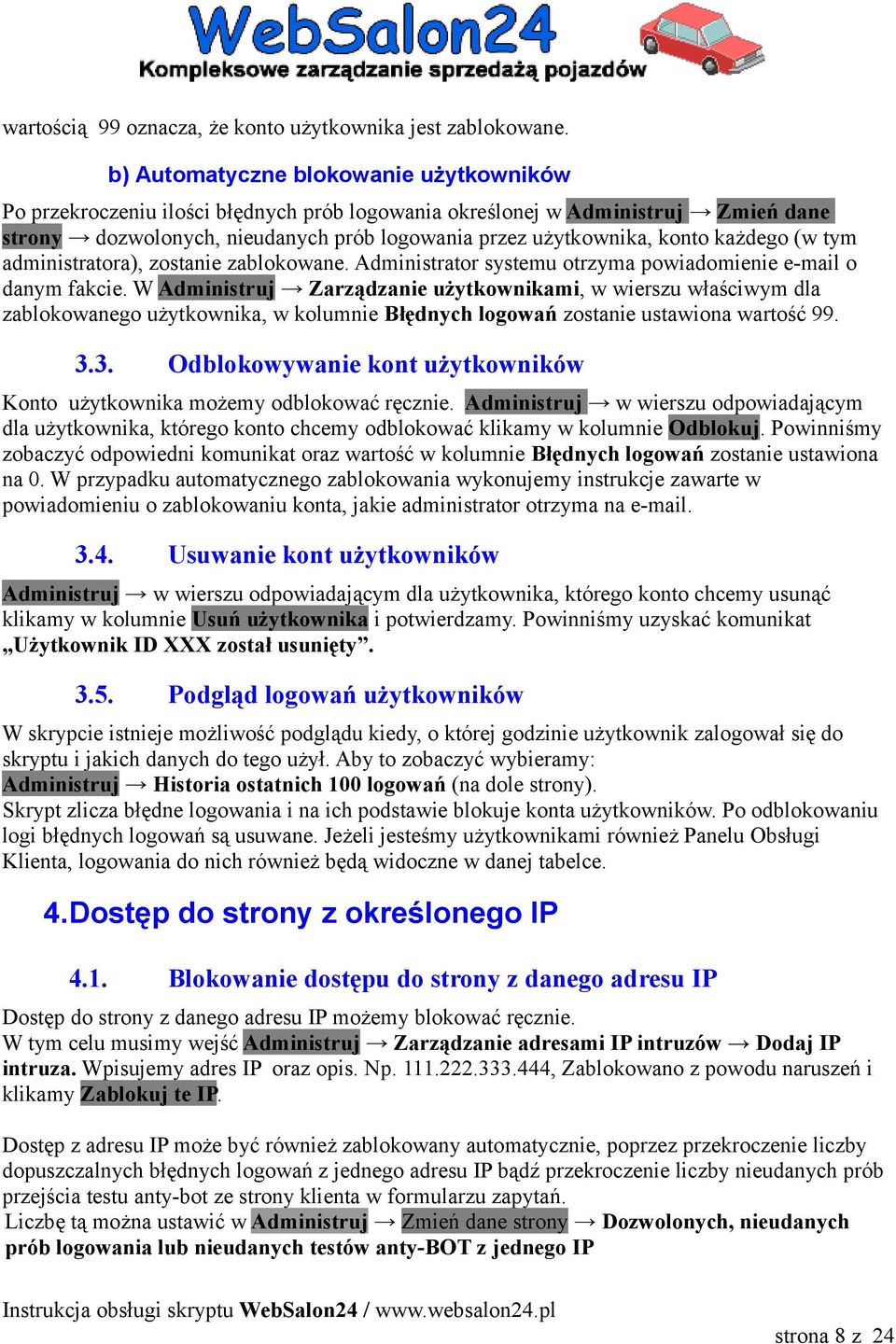 każdego (w tym administratora), zostanie zablokowane. Administrator systemu otrzyma powiadomienie e-mail o danym fakcie.