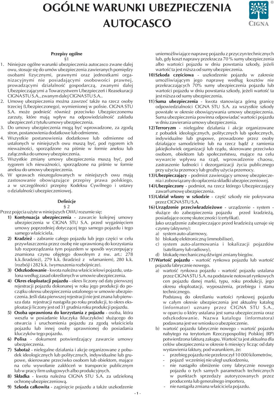 posiadaj¹cymi osobowoœci prawnej, prowadz¹cymi dzia³alnoœæ gospodarcz¹, zwanymi dalej Ubezpieczaj¹cymi a Towarzystwem Ubezpieczeñ i Reasekuracji CIGNA STU S.A., zwanym dalej CIGNA STU S.A.. 2.