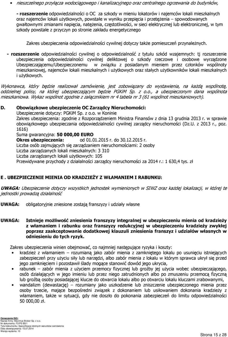 powstałe z przyczyn po stronie zakładu energetycznego Zakres ubezpieczenia odpowiedzialności cywilnej dotyczy także pomieszczeń przynależnych.