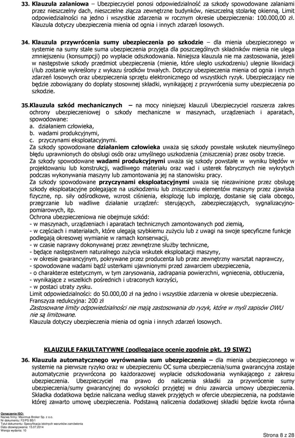 Klauzula przywrócenia sumy ubezpieczenia po szkodzie dla mienia ubezpieczonego w systemie na sumy stałe suma ubezpieczenia przyjęta dla poszczególnych składników mienia nie ulega zmniejszeniu