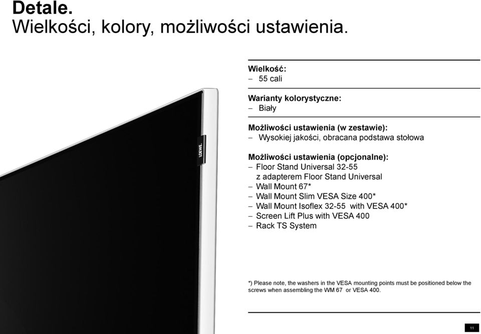 Możliwości ustawienia (opcjonalne): Floor Stand Universal 32-55 z adapterem Floor Stand Universal Wall Mount 67* Wall Mount Slim VESA