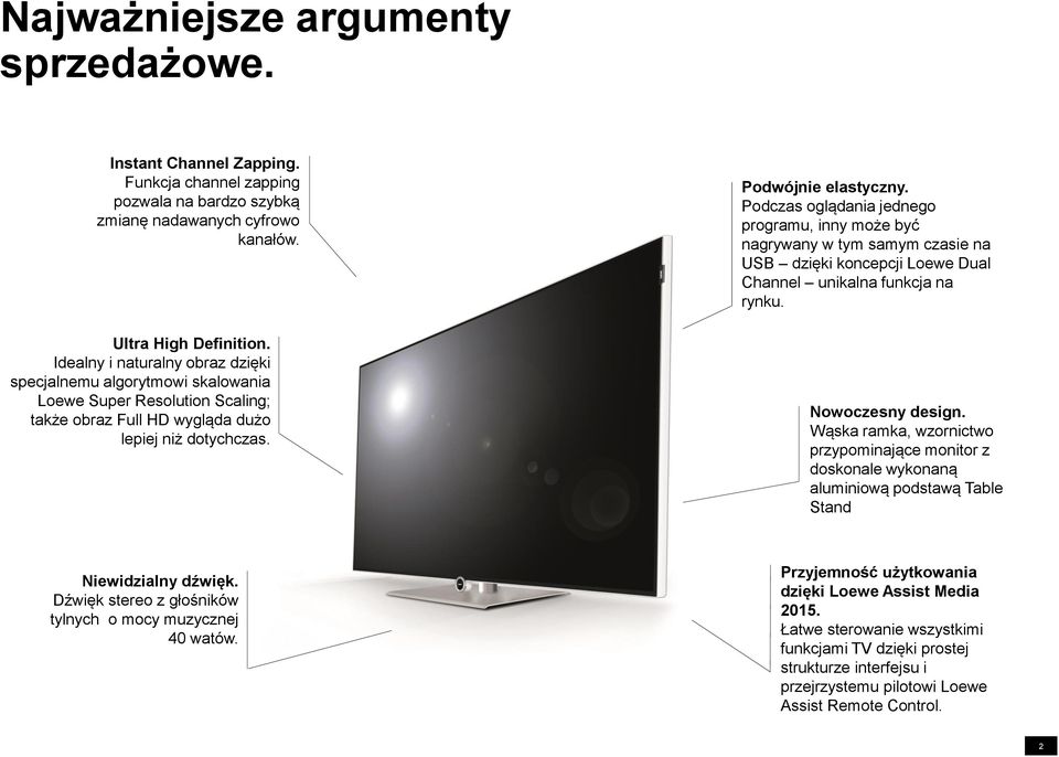 Podczas oglądania jednego programu, inny może być nagrywany w tym samym czasie na USB dzięki koncepcji Loewe Dual Channel unikalna funkcja na rynku. Nowoczesny design.