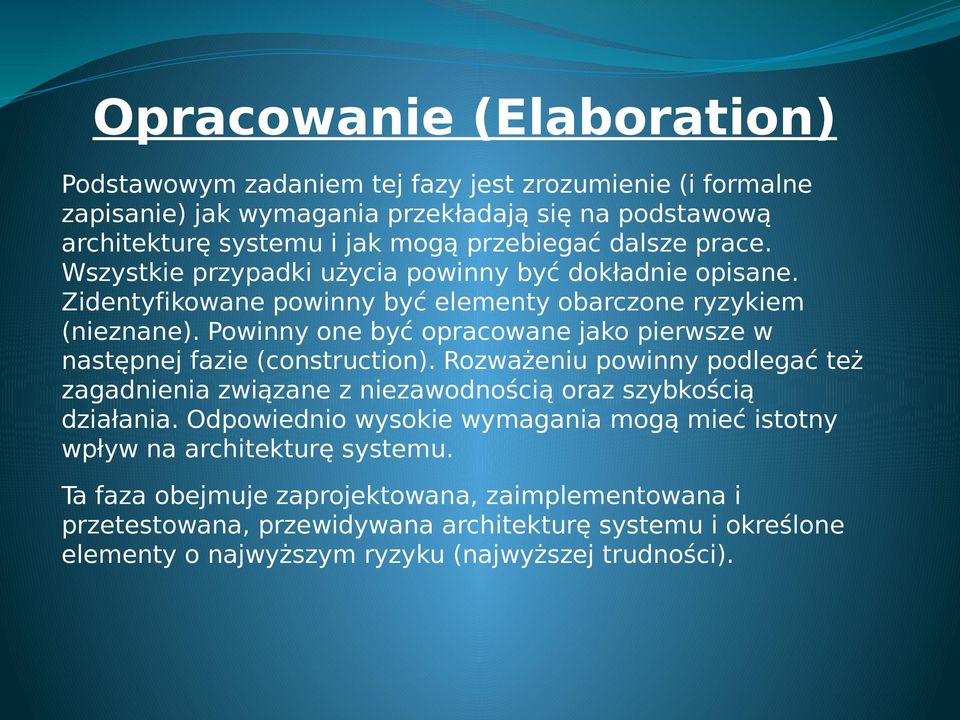 Powinny one być opracowane jako pierwsze w następnej fazie (construction). Rozważeniu powinny podlegać też zagadnienia związane z niezawodnością oraz szybkością działania.