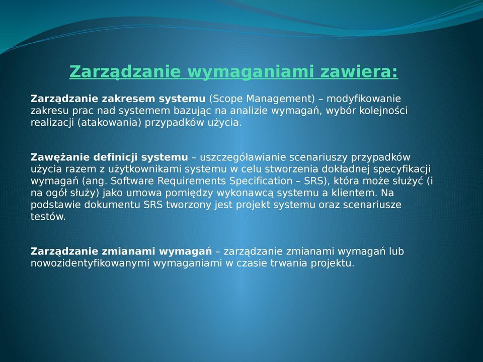 Zawężanie definicji systemu uszczegóławianie scenariuszy przypadków użycia razem z użytkownikami systemu w celu stworzenia dokładnej specyfikacji wymagań (ang.