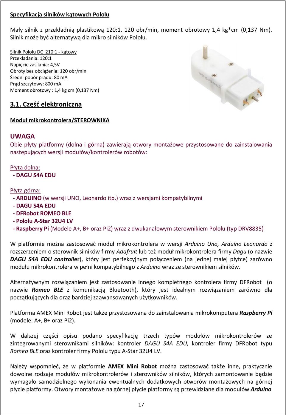 3.1. Część elektroniczna Moduł mikrokontrolera/sterownika UWAGA Obie płyty platformy (dolna i górna) zawierają otwory montażowe przystosowane do zainstalowania następujących wersji