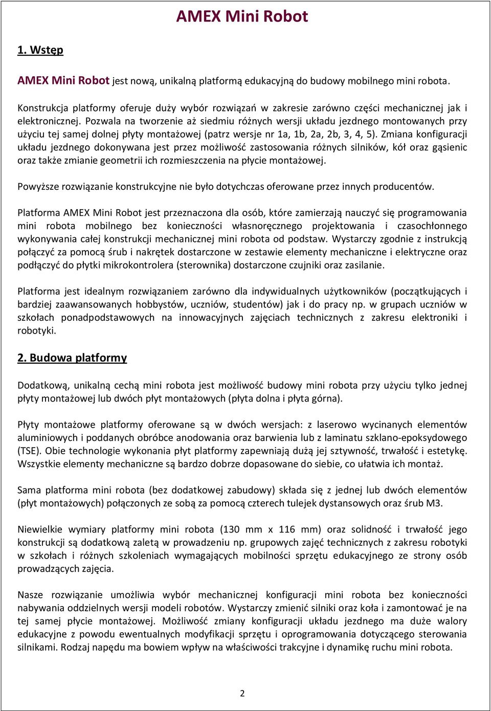 Pozwala na tworzenie aż siedmiu różnych wersji układu jezdnego montowanych przy użyciu tej samej dolnej płyty montażowej (patrz wersje nr 1a, 1b, 2a, 2b, 3, 4, 5).