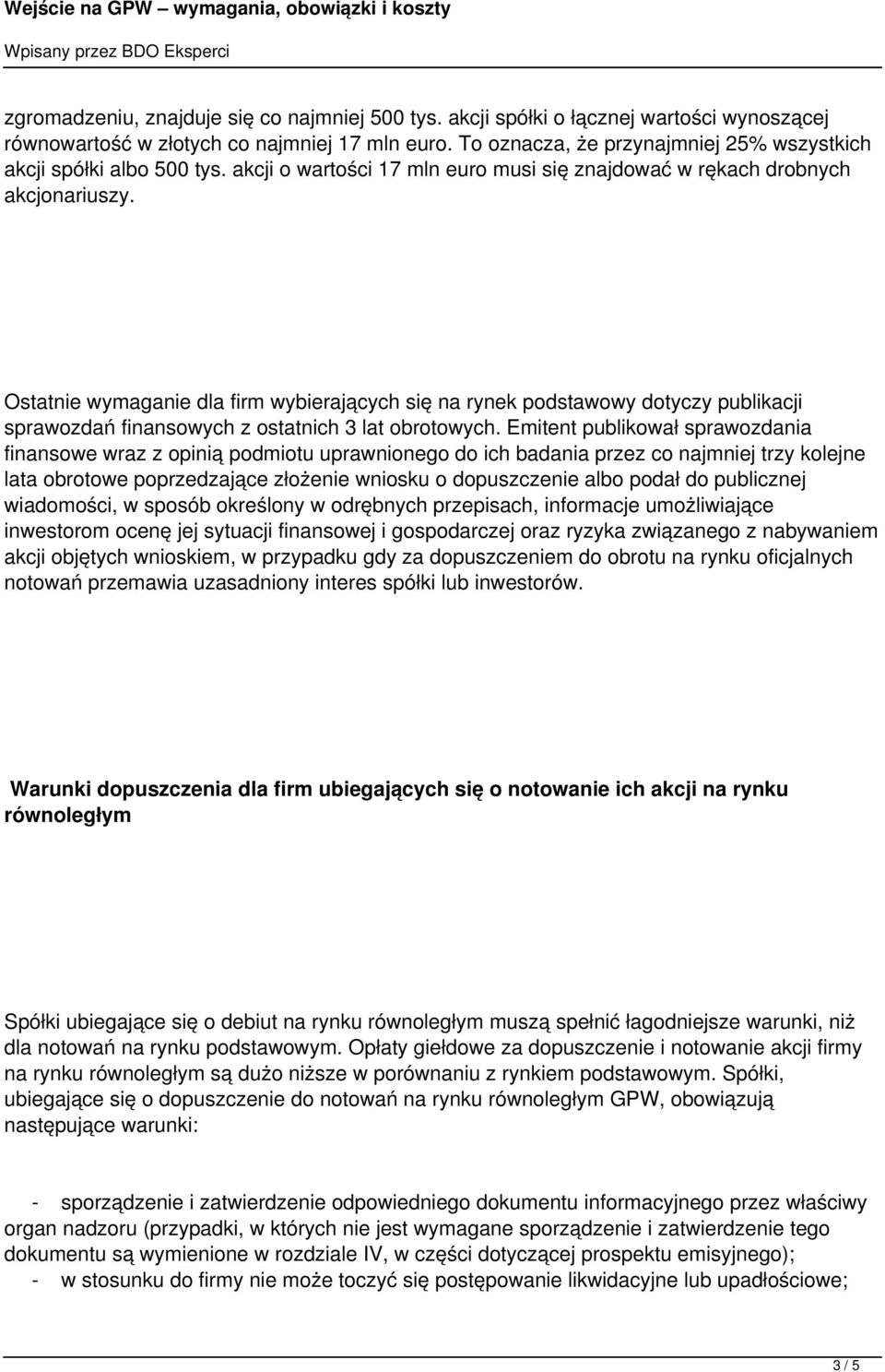 Ostatnie wymaganie dla firm wybierających się na rynek podstawowy dotyczy publikacji sprawozdań finansowych z ostatnich 3 lat obrotowych.