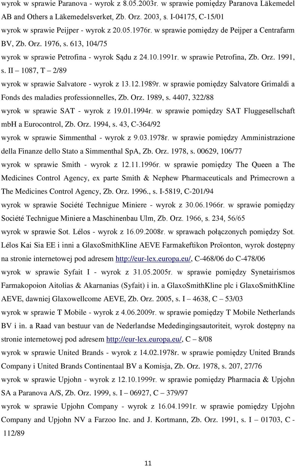 II 1087, T 2/89 wyrok w sprawie Salvatore - wyrok z 13.12.1989r. w sprawie pomiędzy Salvatore Grimaldi a Fonds des maladies professionnelles, Zb. Orz. 1989, s.