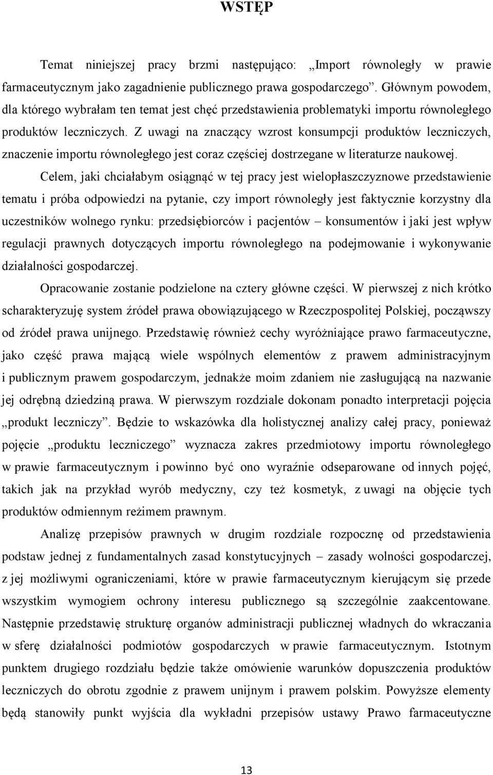 Z uwagi na znaczący wzrost konsumpcji produktów leczniczych, znaczenie importu równoległego jest coraz częściej dostrzegane w literaturze naukowej.