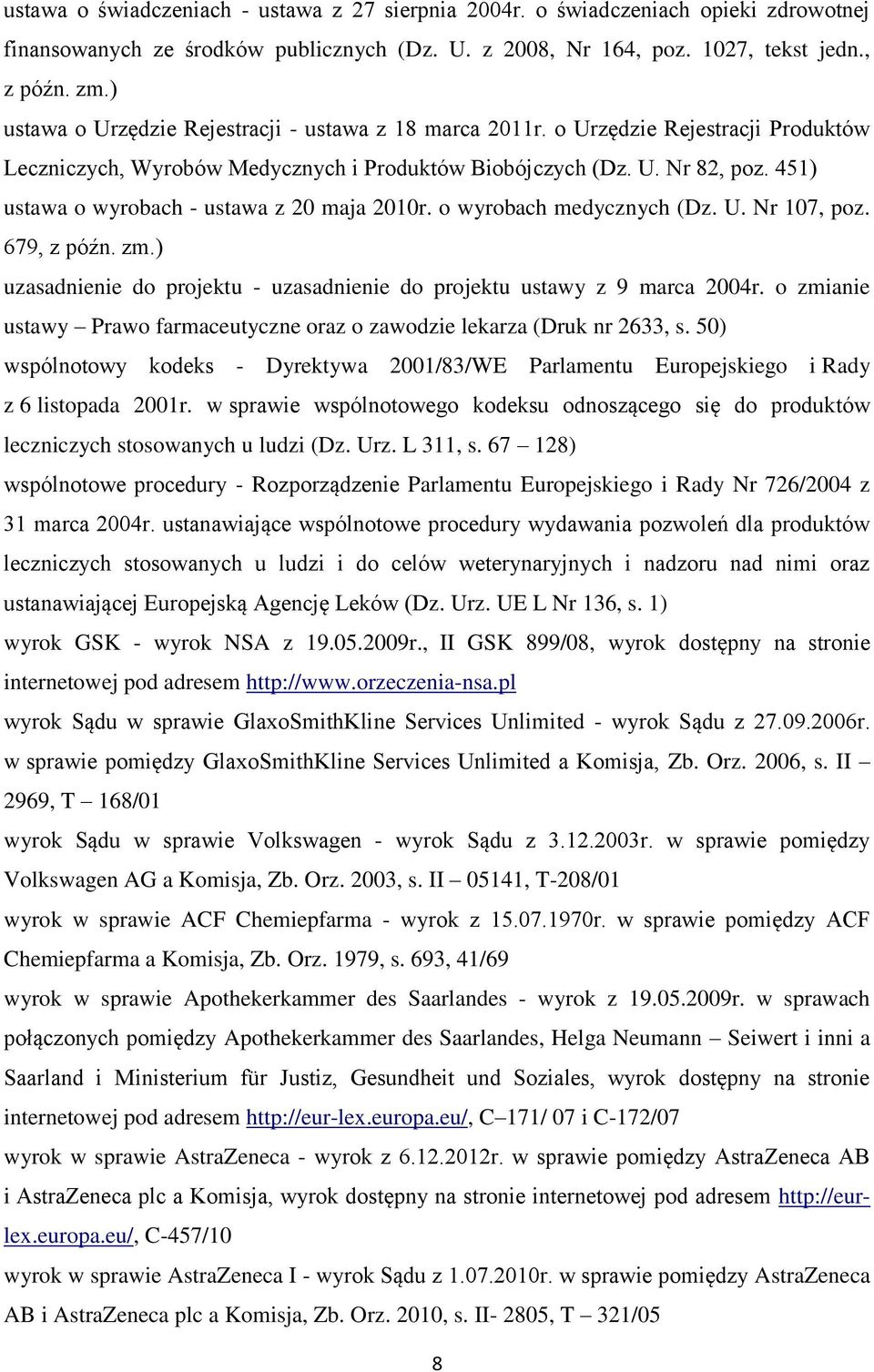 451) ustawa o wyrobach - ustawa z 20 maja 2010r. o wyrobach medycznych (Dz. U. Nr 107, poz. 679, z późn. zm.) uzasadnienie do projektu - uzasadnienie do projektu ustawy z 9 marca 2004r.