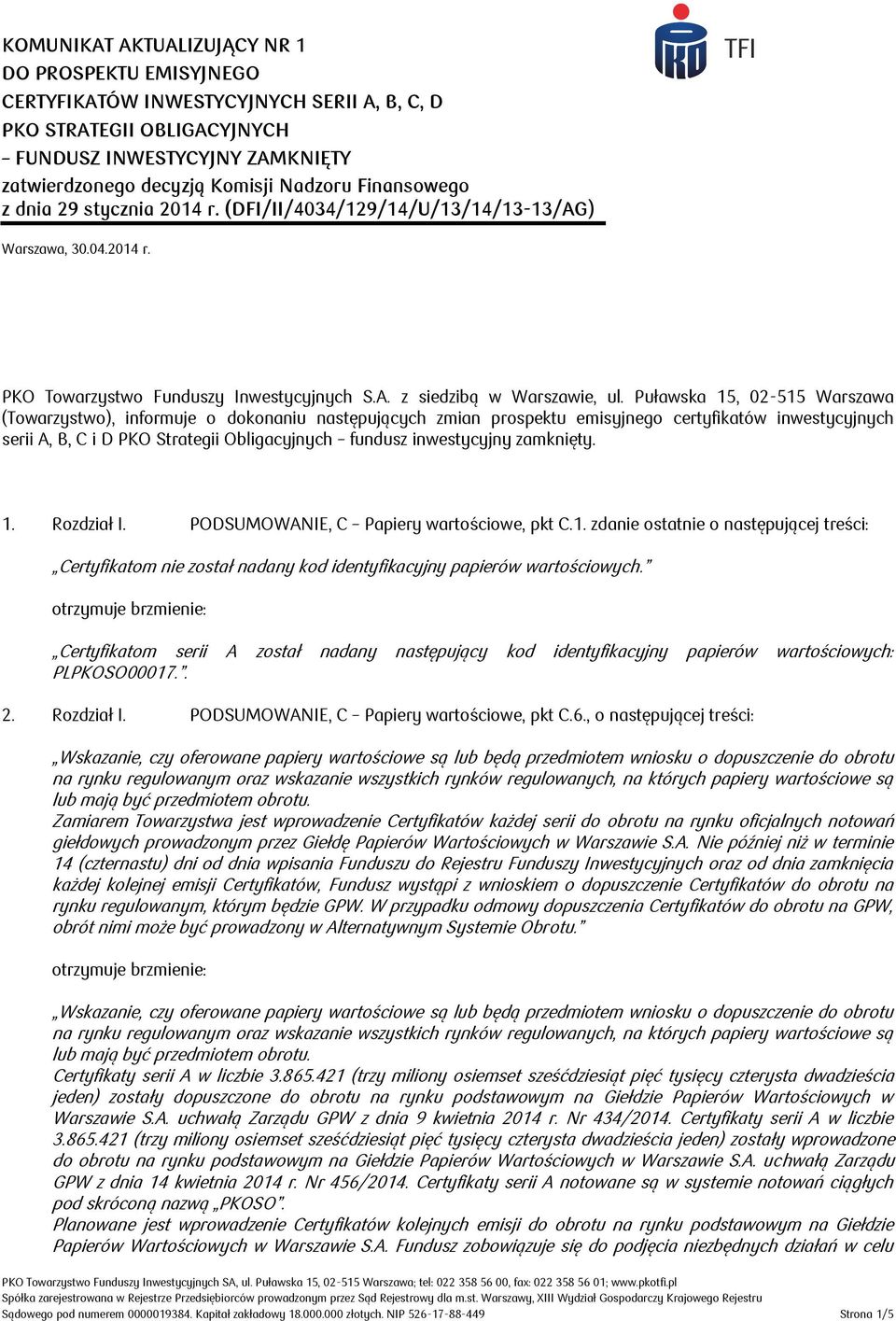 Puławska 15, 02-515 Warszawa (Towarzystwo), informuje o dokonaniu następujących zmian prospektu emisyjnego certyfikatów inwestycyjnych serii A, B, C i D PKO Strategii Obligacyjnych fundusz