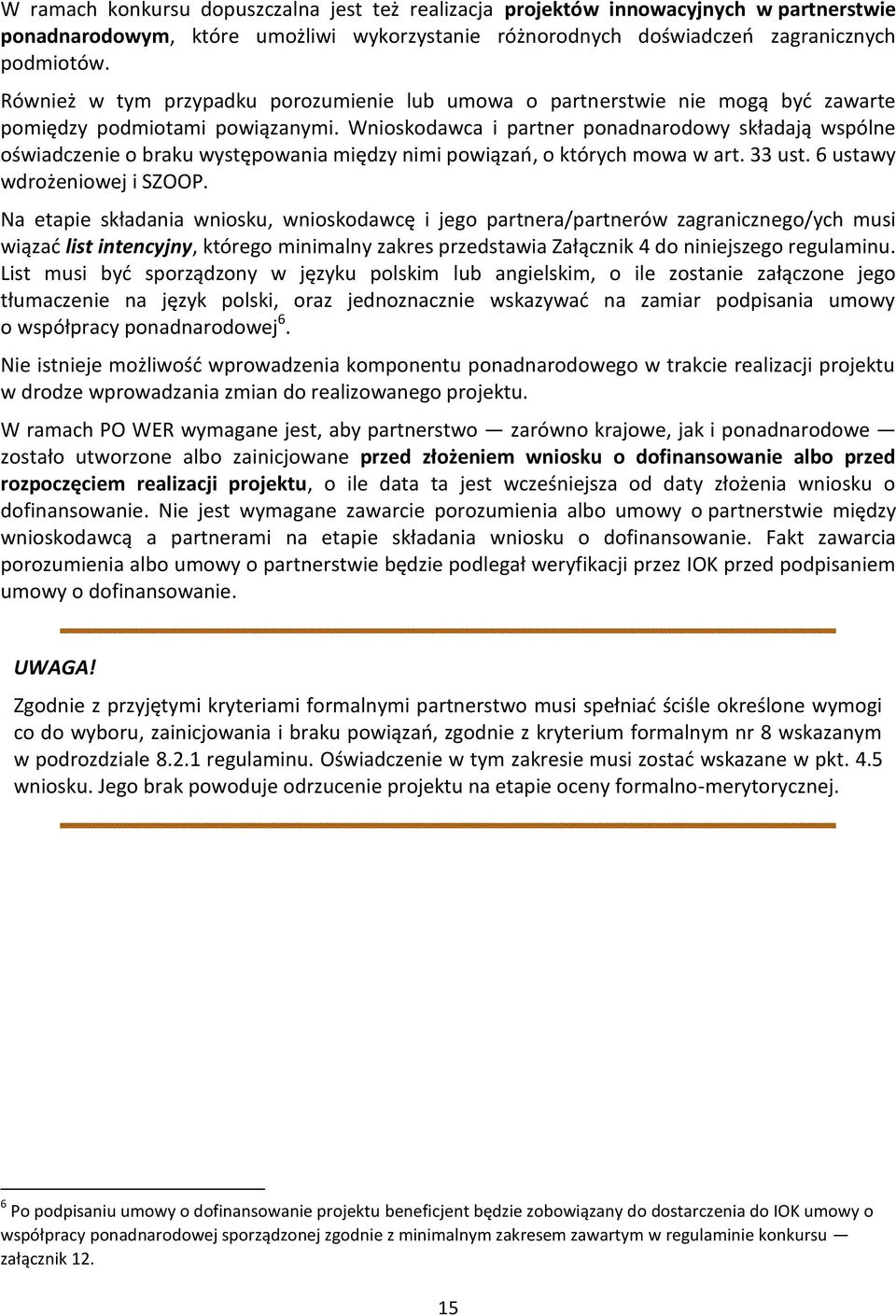 Wnioskodawca i partner ponadnarodowy składają wspólne oświadczenie o braku występowania między nimi powiązań, o których mowa w art. 33 ust. 6 ustawy wdrożeniowej i SZOOP.