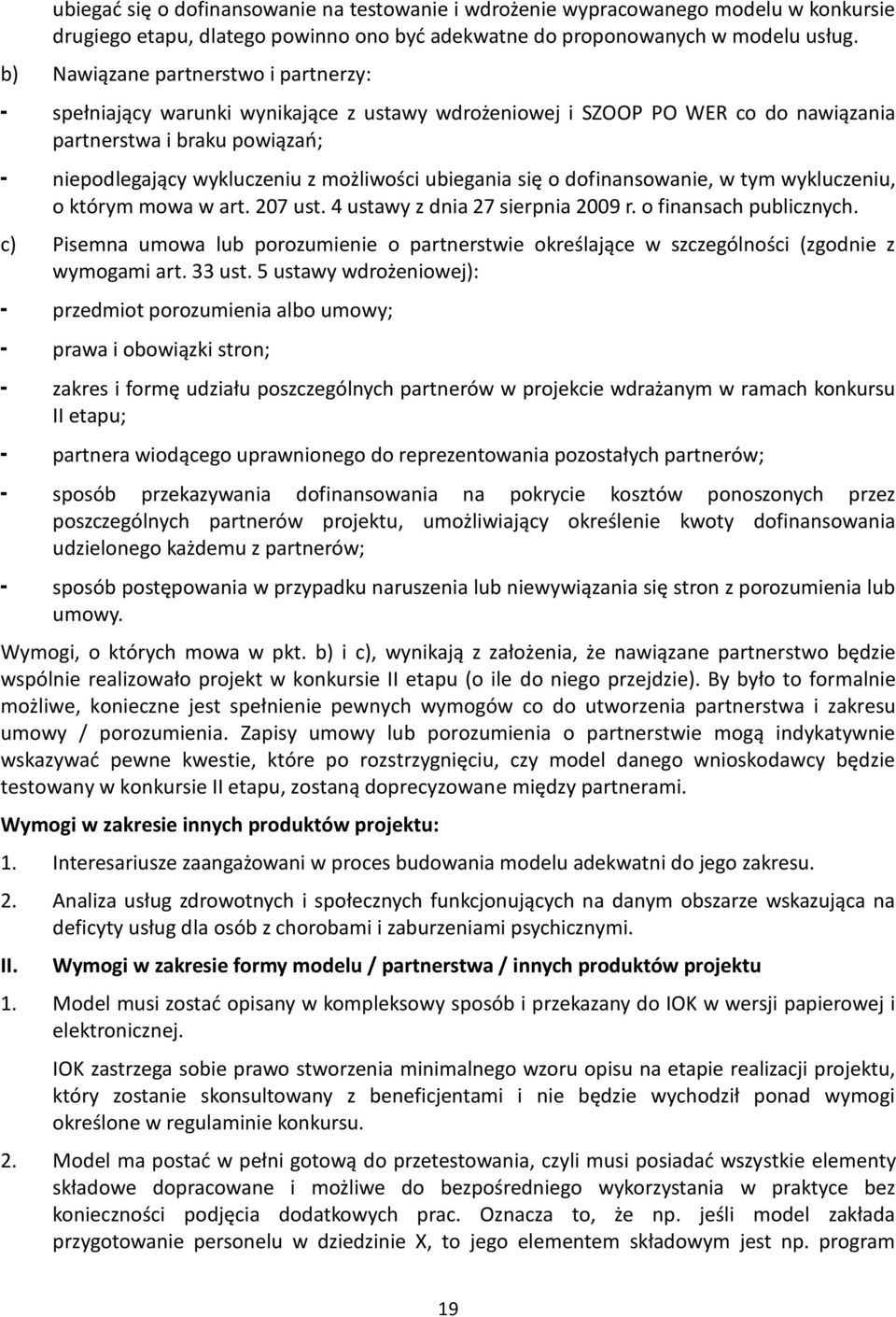 ubiegania się o dofinansowanie, w tym wykluczeniu, o którym mowa w art. 207 ust. 4 ustawy z dnia 27 sierpnia 2009 r. o finansach publicznych.