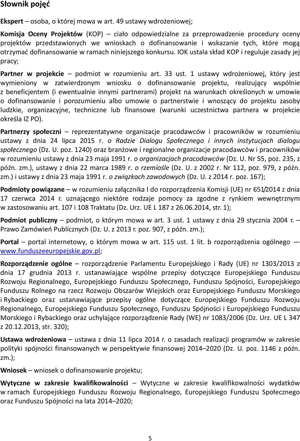 otrzymać dofinansowanie w ramach niniejszego konkursu. IOK ustala skład KOP i reguluje zasady jej pracy; Partner w projekcie podmiot w rozumieniu art. 33 ust.