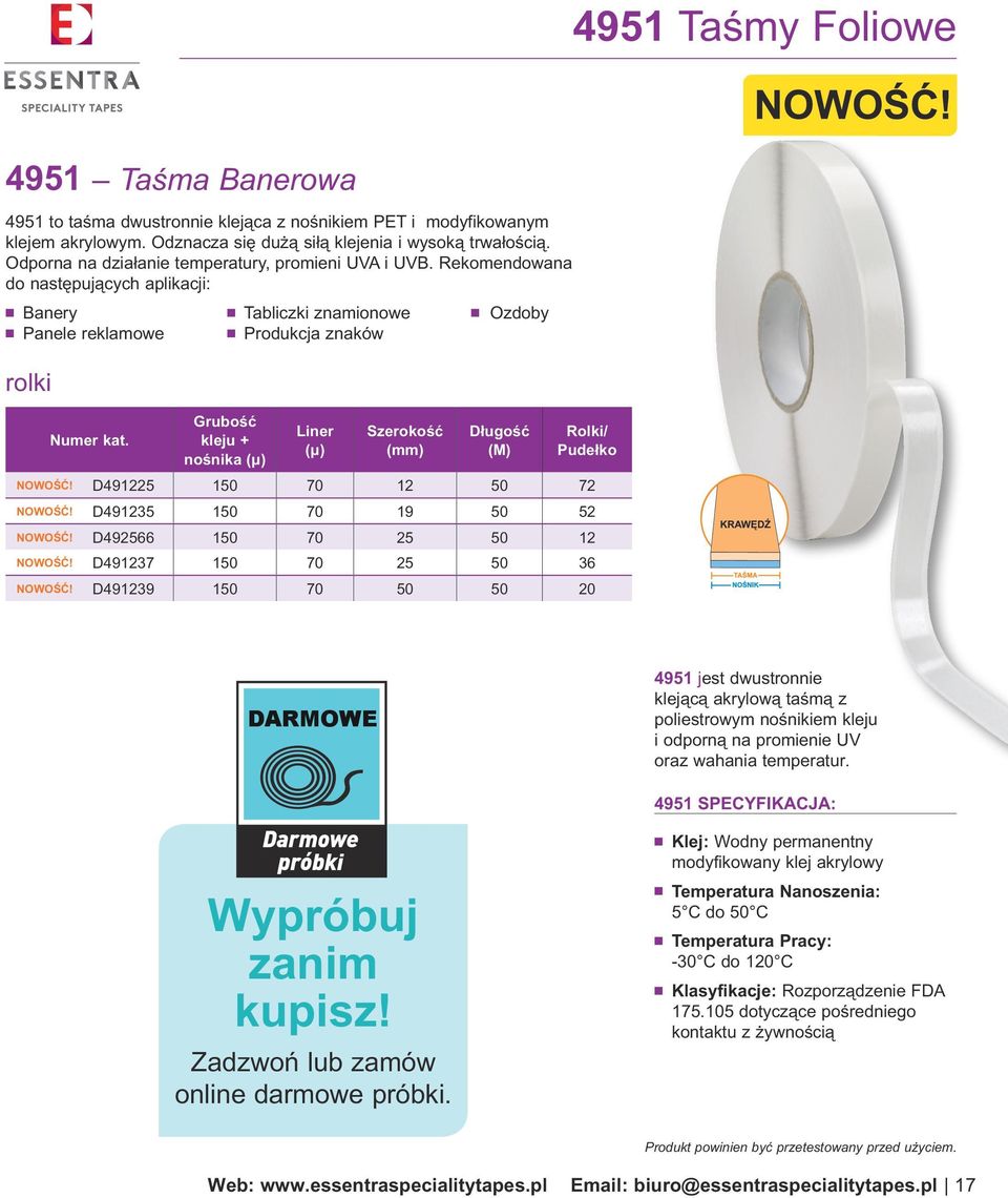 Rekomendowana do następujących aplikacji: n Banery n Tabliczki znamionowe n Ozdoby n Panele reklamowe n Produkcja znaków rolki kleju + nośnika (µ) Liner (µ) Rolki/ Pudełko NOWOŚĆ!