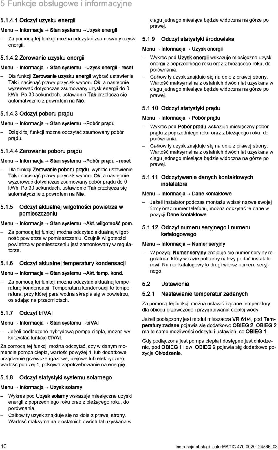 2 Zerowanie uzysku energii Menu Informacja Stan systemu Uzysk energii - reset Dla funkcji Zerowanie uzysku energii wybrać ustawienie Tak i nacisnąć prawy przycisk wyboru Ok, a następnie wyzerować