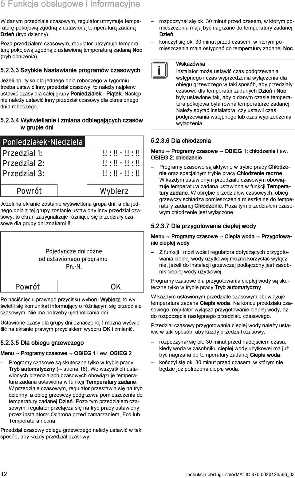 tylko dla jednego dnia roboczego w tygodniu trzeba ustawić inny przedział czasowy, to należy najpierw ustawić czasy dla całej grupy Poniedziałek - Piątek.