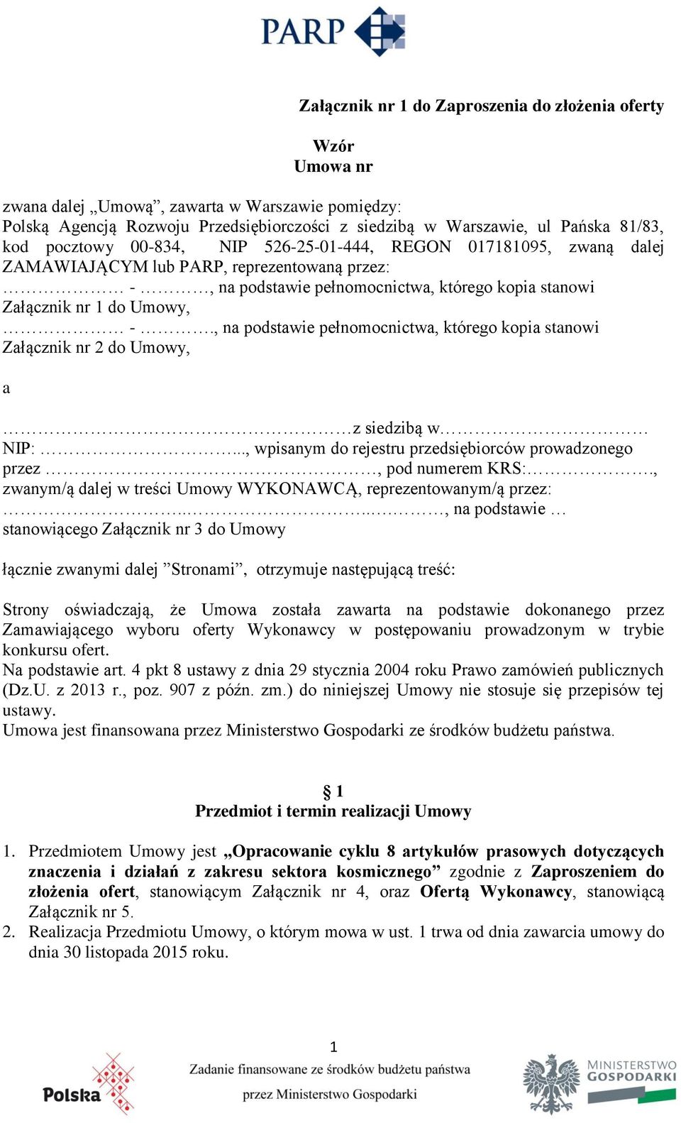 , na podstawie pełnomocnictwa, którego kopia stanowi Załącznik nr 2 do Umowy, a z siedzibą w NIP:..., wpisanym do rejestru przedsiębiorców prowadzonego przez, pod numerem KRS:.