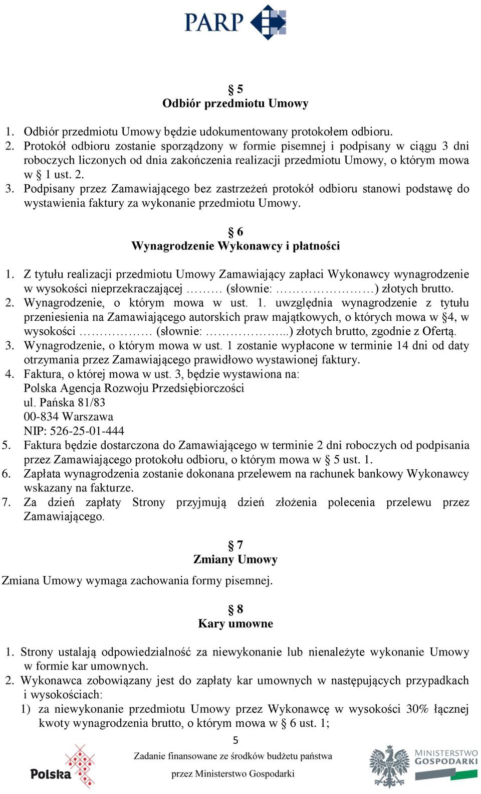 dni roboczych liczonych od dnia zakończenia realizacji przedmiotu Umowy, o którym mowa w 1 ust. 2. 3.